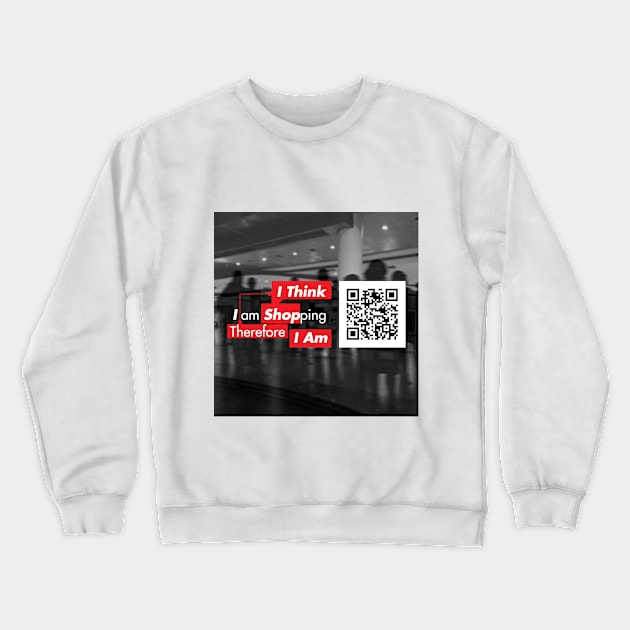 I Think  I Am Shopping Therefore I Am Crewneck Sweatshirt by G-Design